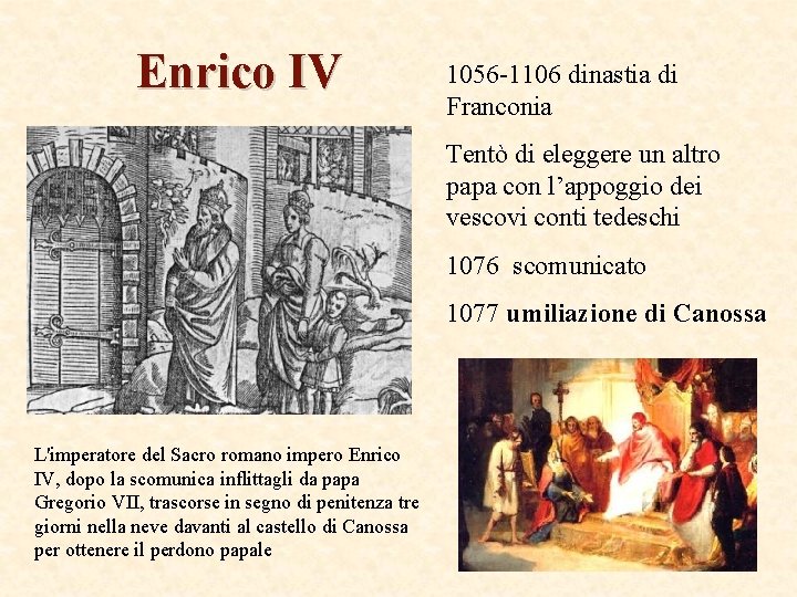 Enrico IV 1056 -1106 dinastia di Franconia Tentò di eleggere un altro papa con