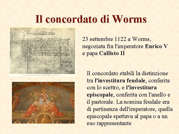 Il concordato di Worms 23 settembre 1122 a Worms, negoziata fra l'imperatore Enrico V