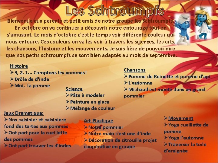 Les Schtroumpfs Bienvenue aux parents et petit amis de notre groupe les Schtroumpfs. En