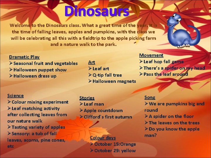 Dinosaurs Welcome to the Dinosaurs class. What a great time of the year. It