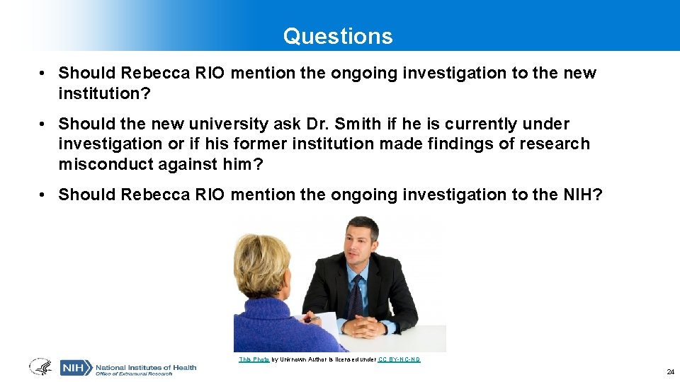 Questions • Should Rebecca RIO mention the ongoing investigation to the new institution? •