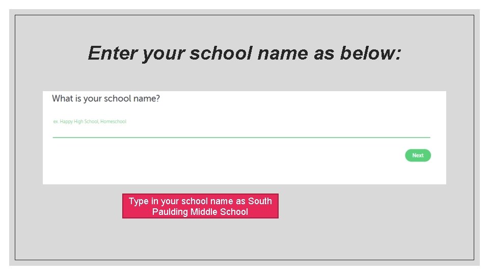 Enter your school name as below: Type in your school name as South Paulding