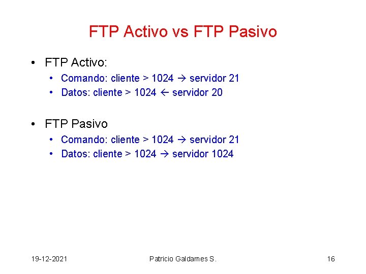 FTP Activo vs FTP Pasivo • FTP Activo: • Comando: cliente > 1024 servidor