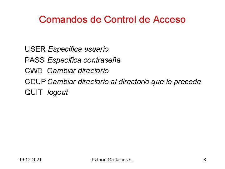 Comandos de Control de Acceso USER Especifica usuario PASS Especifica contraseña CWD Cambiar directorio