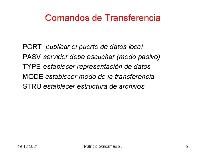 Comandos de Transferencia PORT publicar el puerto de datos local PASV servidor debe escuchar