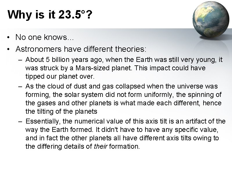 Why is it 23. 5°? • No one knows… • Astronomers have different theories: