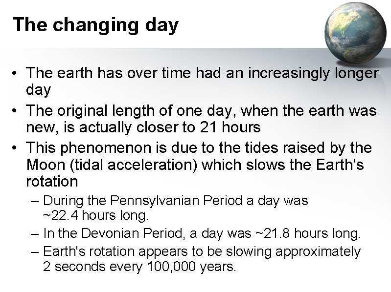 The changing day • The earth has over time had an increasingly longer day