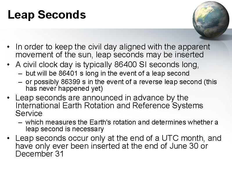 Leap Seconds • In order to keep the civil day aligned with the apparent