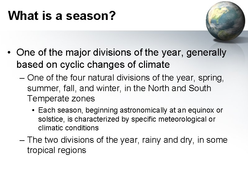 What is a season? • One of the major divisions of the year, generally