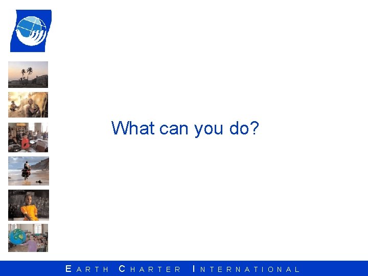 What can you do? E A R T H C H A R T