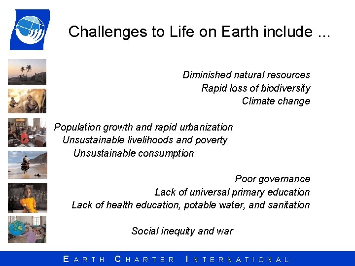 Challenges to Life on Earth include. . . Diminished natural resources Rapid loss of