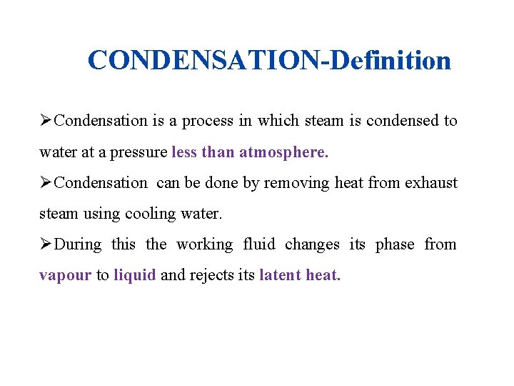 CONDENSATION-Definition ØCondensation is a process in which steam is condensed to water at a
