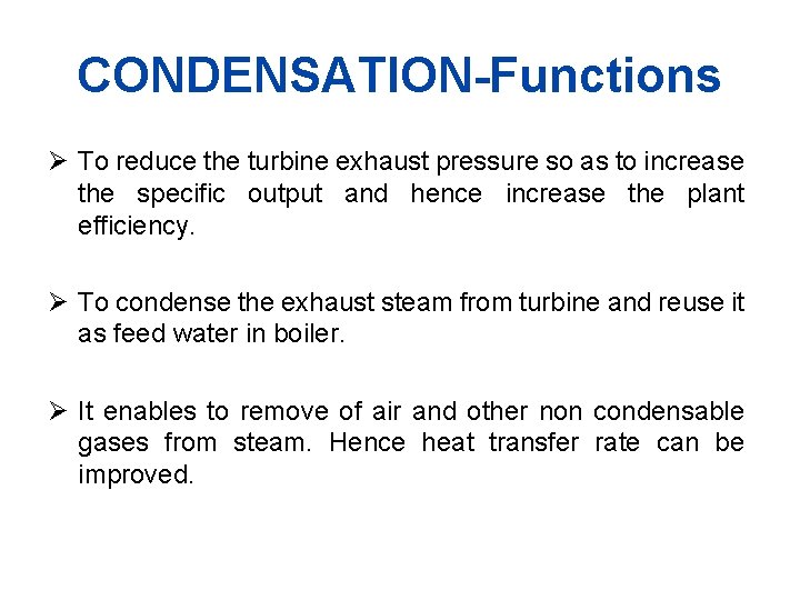 CONDENSATION-Functions Ø To reduce the turbine exhaust pressure so as to increase the specific