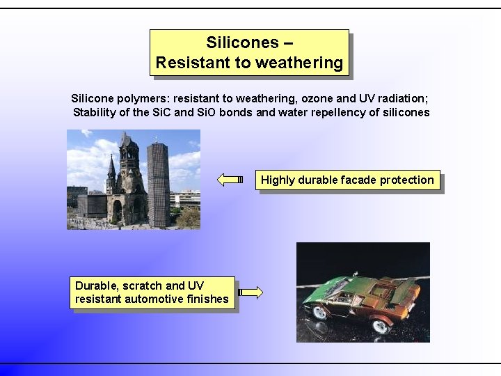 Silicones – Resistant to weathering Silicone polymers: resistant to weathering, ozone and UV radiation;