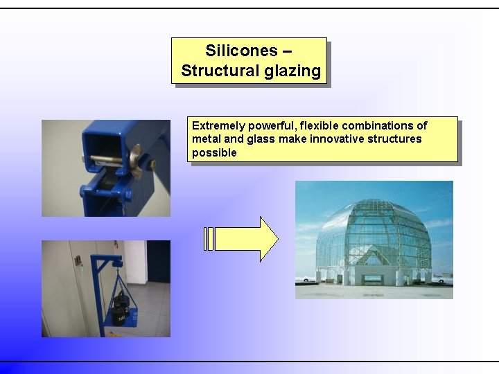 Silicones – Structural glazing Extremely powerful, flexible combinations of metal and glass make innovative