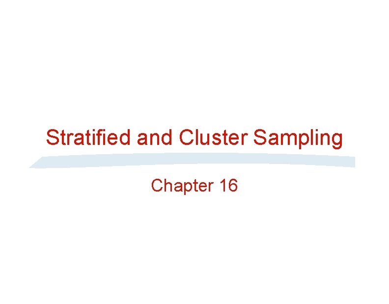 Stratified and Cluster Sampling Chapter 16 