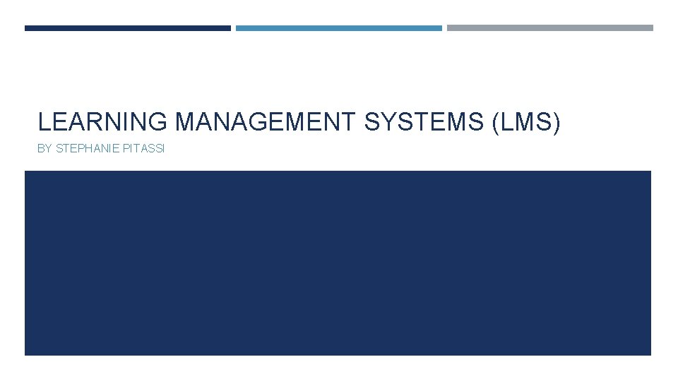 LEARNING MANAGEMENT SYSTEMS (LMS) BY STEPHANIE PITASSI 