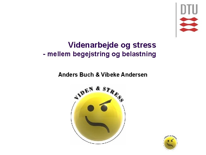 Videnarbejde og stress - mellem begejstring og belastning Anders Buch & Vibeke Andersen 