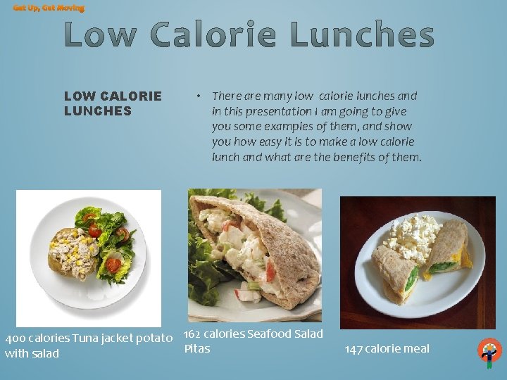 Get Up, Get Moving LOW CALORIE LUNCHES • There are many low calorie lunches