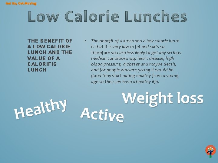 Get Up, Get Moving THE BENEFIT OF A LOW CALORIE LUNCH AND THE VALUE