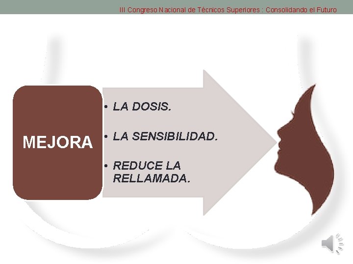 III Congreso Nacional de Técnicos Superiores : Consolidando el Futuro • LA DOSIS. MEJORA