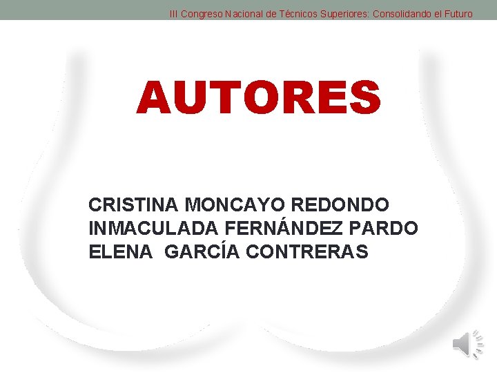 III Congreso Nacional de Técnicos Superiores: Consolidando el Futuro AUTORES CRISTINA MONCAYO REDONDO INMACULADA