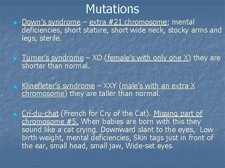 Mutations n n Down’s syndrome – extra #21 chromosome; mental deficiencies, short stature, short