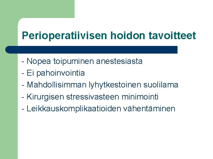 Perioperatiivisen hoidon tavoitteet - Nopea toipuminen anestesiasta - Ei pahoinvointia - Mahdollisimman lyhytkestoinen suolilama