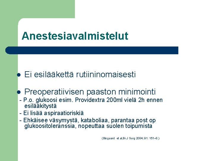 Anestesiavalmistelut l Ei esilääkettä rutiininomaisesti l Preoperatiivisen paaston minimointi - P. o. glukoosi esim.