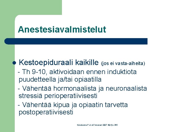 Anestesiavalmistelut l Kestoepiduraali kaikille (jos ei vasta-aiheita) - Th 9 -10, aktivoidaan ennen induktiota