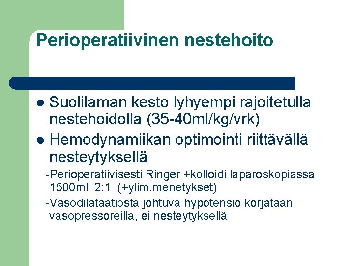 Perioperatiivinen nestehoito Suolilaman kesto lyhyempi rajoitetulla nestehoidolla (35 -40 ml/kg/vrk) l Hemodynamiikan optimointi riittävällä