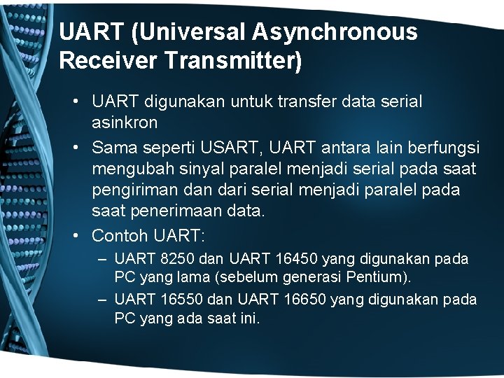 UART (Universal Asynchronous Receiver Transmitter) • UART digunakan untuk transfer data serial asinkron •