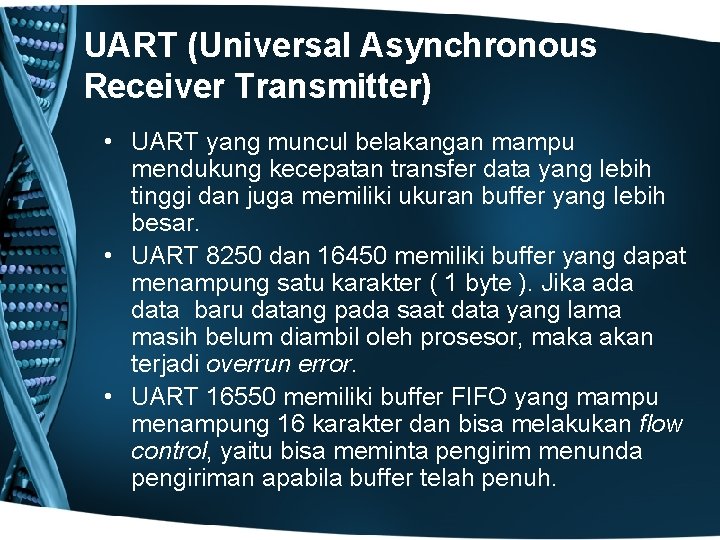 UART (Universal Asynchronous Receiver Transmitter) • UART yang muncul belakangan mampu mendukung kecepatan transfer