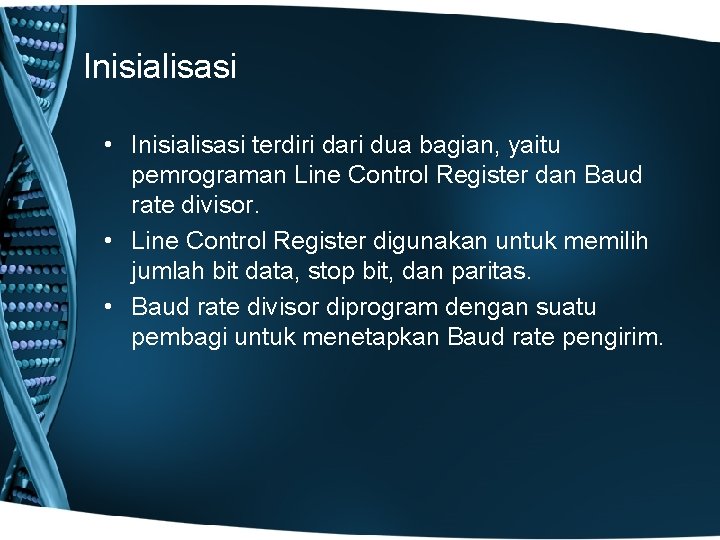 Inisialisasi • Inisialisasi terdiri dari dua bagian, yaitu pemrograman Line Control Register dan Baud