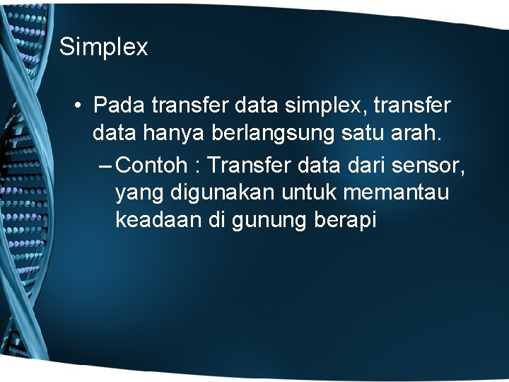 Simplex • Pada transfer data simplex, transfer data hanya berlangsung satu arah. – Contoh