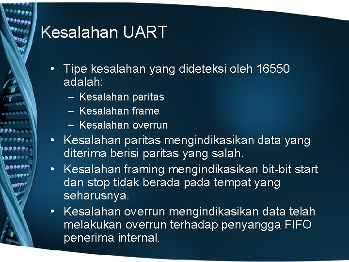 Kesalahan UART • Tipe kesalahan yang dideteksi oleh 16550 adalah: – Kesalahan paritas –