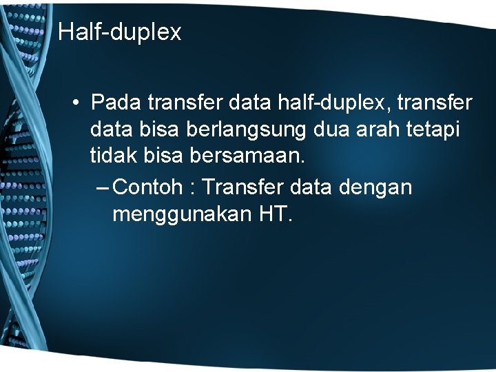 Half-duplex • Pada transfer data half-duplex, transfer data bisa berlangsung dua arah tetapi tidak