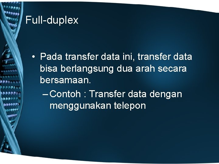 Full-duplex • Pada transfer data ini, transfer data bisa berlangsung dua arah secara bersamaan.