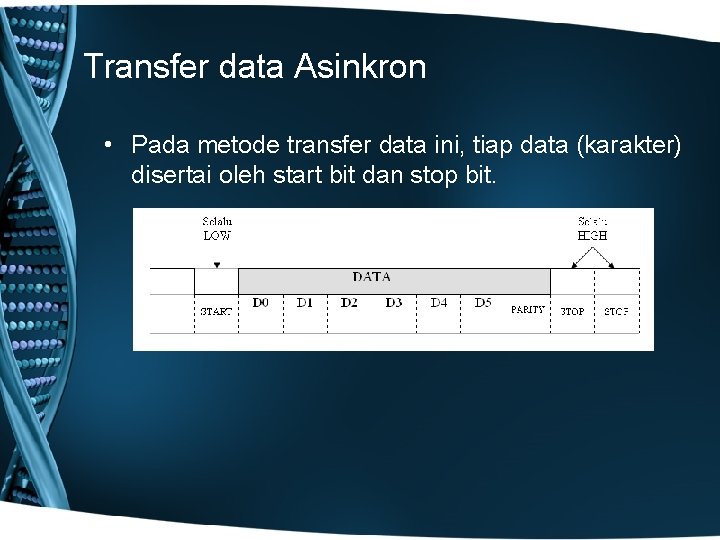 Transfer data Asinkron • Pada metode transfer data ini, tiap data (karakter) disertai oleh