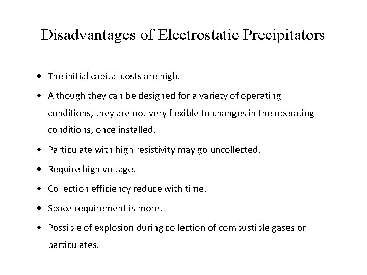 Disadvantages of Electrostatic Precipitators · The initial capital costs are high. · Although they