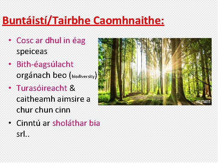 Buntáistí/Tairbhe Caomhnaithe: • Cosc ar dhul in éag speiceas • Bith-éagsúlacht orgánach beo (biodiversity)