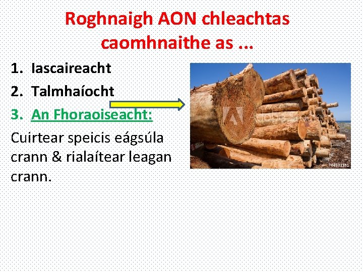 Roghnaigh AON chleachtas caomhnaithe as. . . 1. Iascaireacht 2. Talmhaíocht 3. An Fhoraoiseacht: