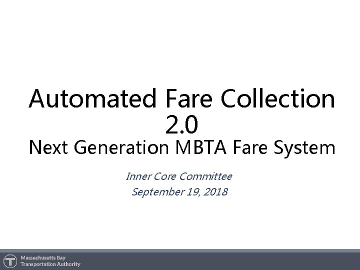 Automated Fare Collection 2. 0 Next Generation MBTA Fare System Inner Core Committee September