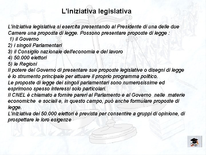 L'iniziativa legislativa si esercita presentando al Presidente di una delle due Camere una proposta