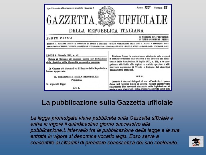 La pubblicazione sulla Gazzetta ufficiale La legge promulgata viene pubblicata sulla Gazzetta ufficiale e