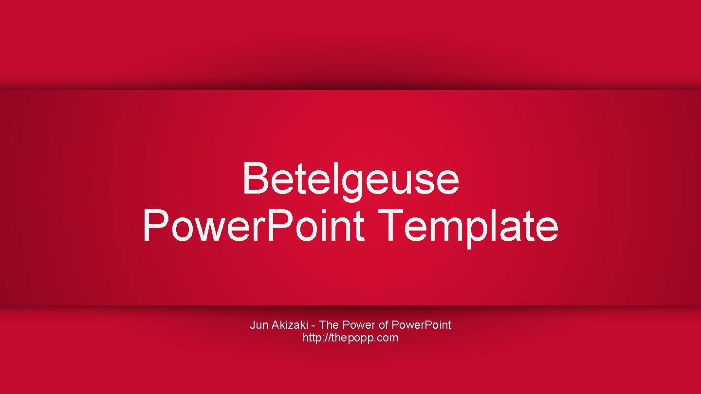 Betelgeuse Power. Point Template Jun Akizaki - The Power of Power. Point http: //thepopp.