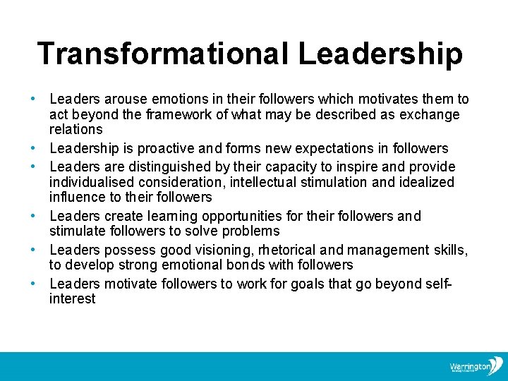 Transformational Leadership • Leaders arouse emotions in their followers which motivates them to act