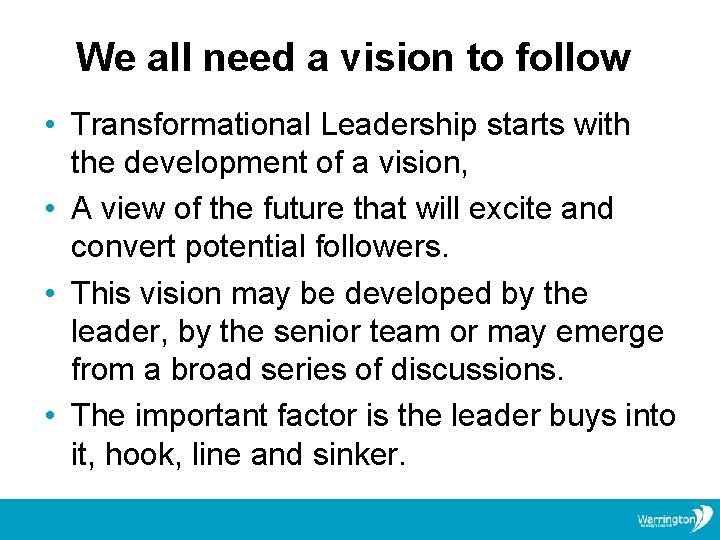 We all need a vision to follow • Transformational Leadership starts with the development