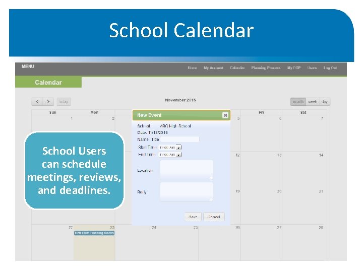 School Calendar School Users can schedule meetings, reviews, and deadlines. 