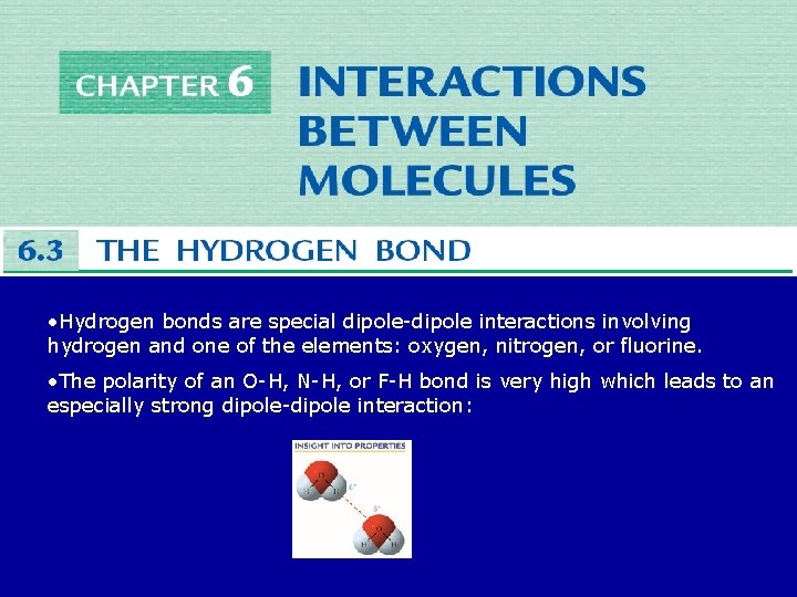  • Hydrogen bonds are special dipole-dipole interactions involving hydrogen and one of the